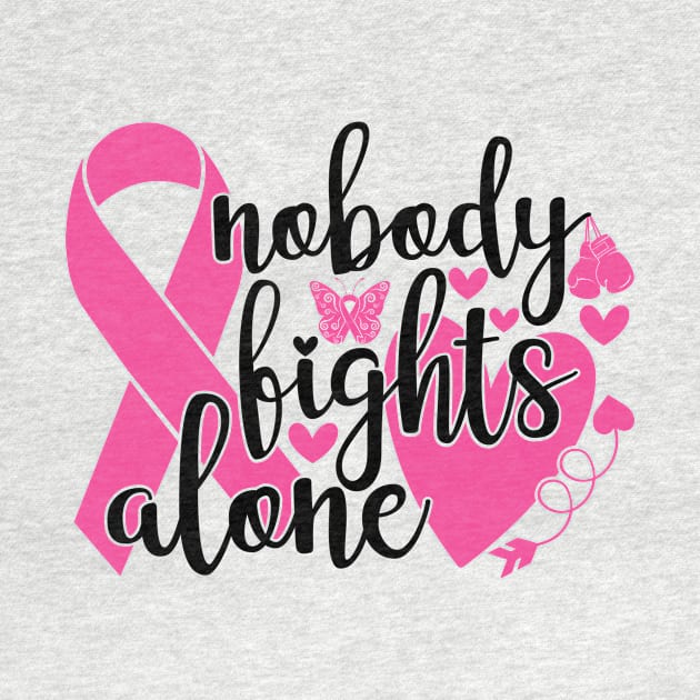 Nobody Fights Alone - Breast Cancer Awareness Pink Cancer Ribbon Support by Color Me Happy 123